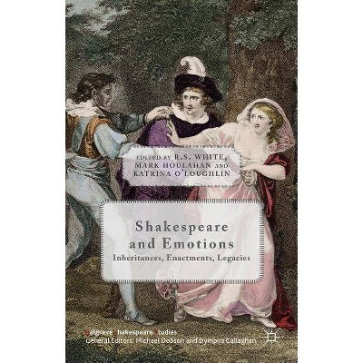 Shakespeare and Emotions - (Palgrave Shakespeare Studies) by  R White & K O'Loughlin & Mark Houlahan (Hardcover)