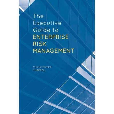 The Executive Guide to Enterprise Risk Management - by  C Chappell (Hardcover)