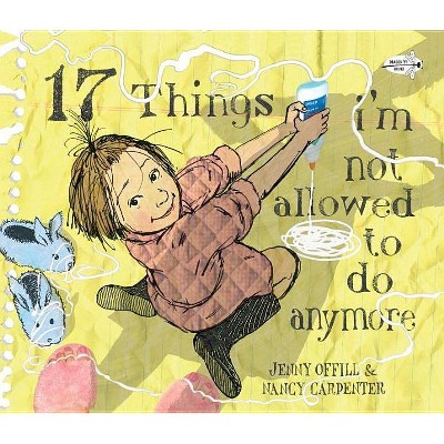 17 Things I'm Not Allowed to Do Anymore - by  Jenny Offill (Paperback)