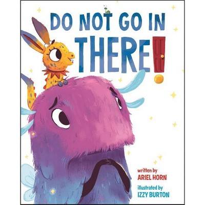 Do Not Go in There - by  Ariel Horn (Hardcover)