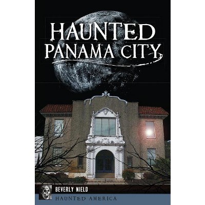 Haunted Panama City - (Haunted America) by  Beverly Nield (Paperback)