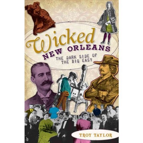 Wicked New Orleans: The Dark Side of the Big Easy - by Troy Taylor (Paperback) - image 1 of 1