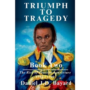 Triumph To Tragedy Book Two - by  Daniel J D Bayard (Paperback) - 1 of 1