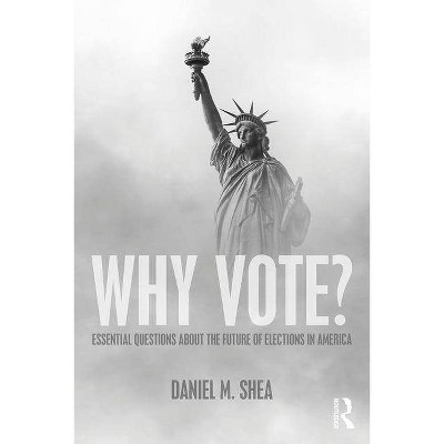 Why Vote? - by  Daniel M Shea (Paperback)