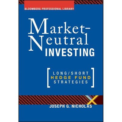 Market Neutral Investing - (Bloomberg Financial) by  Joseph G Nicholas (Hardcover)