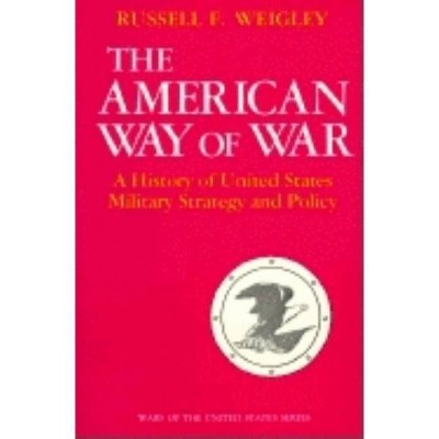 The American Way of War - by  Russell F Weigley (Paperback)