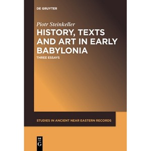 History, Texts and Art in Early Babylonia - (Studies in Ancient Near Eastern Records (Saner)) by  Piotr Steinkeller (Paperback) - 1 of 1