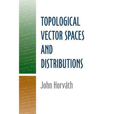  Topological Vector Spaces and Distributions - (Dover Books on Mathematics) by  John Horvath (Paperback) 