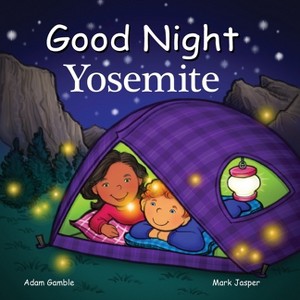 Good Night Yosemite - (Good Night Our World) by  Adam Gamble & Mark Jasper (Board Book) - 1 of 1