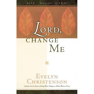 Lord, Change Me - by  Evelyn Carol Christenson (Paperback)