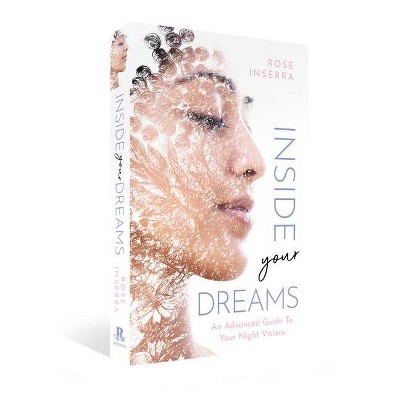 Inside Your Dreams - by  Rose Inserra (Paperback)