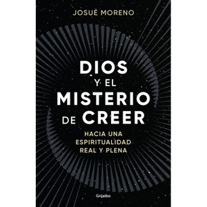 Dios Y El Misterio de Creer / God and the Mystery of Belief: Towards a Real and Full Spirituality - by  Josué Moreno (Paperback) - 1 of 1