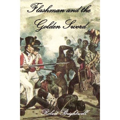 Flashman and the Golden Sword - by  Robert Brightwell (Paperback)