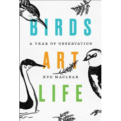 Birds Art Life - by  Kyo Maclear (Hardcover)