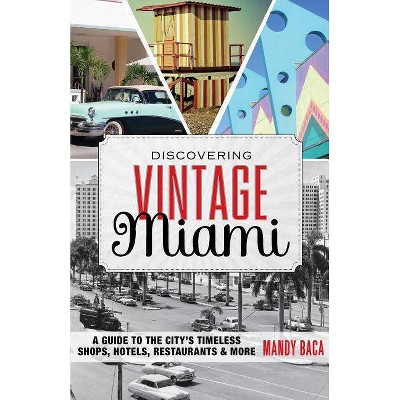 Discovering Vintage Miami - by  Mandy Baca (Paperback)