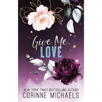 Give Me Love - by  Corinne Michaels (Paperback)