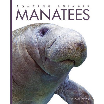 Manatees - (Amazing Animals) by  Kate Riggs (Paperback)