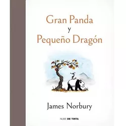 Gran Panda Y Pequeño Dragón / Big Panda and Tiny Dragon - by  James Norbury (Hardcover)