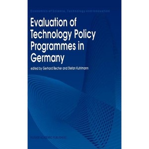 Evaluation of Technology Policy Programmes in Germany - (Economics of Science, Technology and Innovation) by  Gerhard Becher & Stefan Kuhlmann - 1 of 1