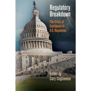 Regulatory Breakdown - by  Cary Coglianese (Hardcover) - 1 of 1