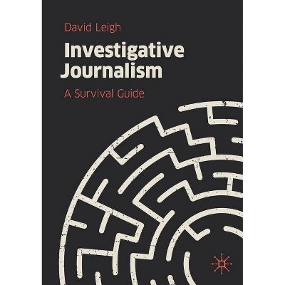 Investigative Journalism - by  David Leigh (Paperback)