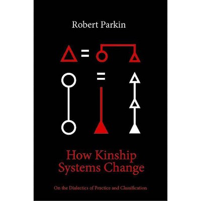 How Kinship Systems Change - by  Robert Parkin (Hardcover)