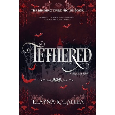 Tethered - (The Binding Chronicles) by  Elayna R Gallea (Paperback)