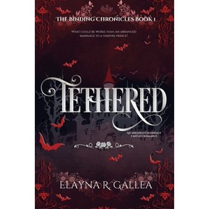 Tethered - (The Binding Chronicles) by  Elayna R Gallea (Paperback) - 1 of 1