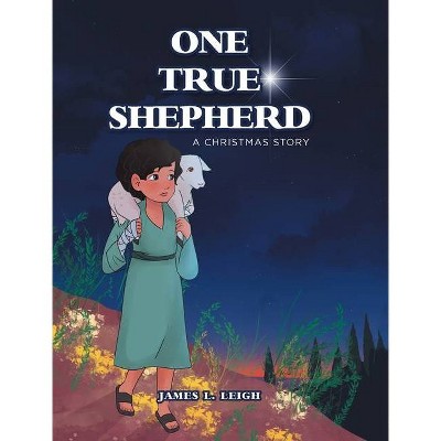 One True Shepherd - by  James L Leigh (Hardcover)