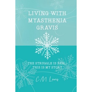 Living with Myasthenia Gravis - by  C M Lewis (Paperback) - 1 of 1