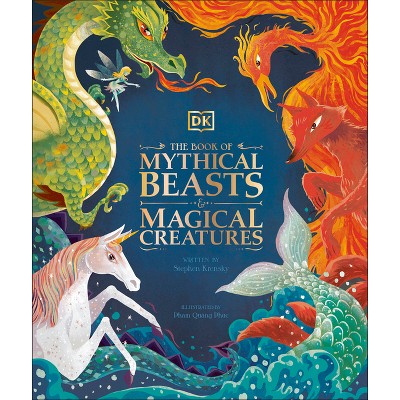 The Book of Mythical Beasts and Magical Creatures - (Mysteries, Magic and Myth) by  DK & Stephen Krensky (Hardcover)