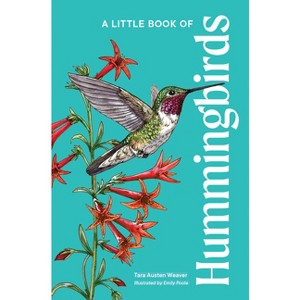 A Little Book of Hummingbirds - (Little Book of Natural Wonders) by  Tara Austen Weaver (Hardcover) - 1 of 1