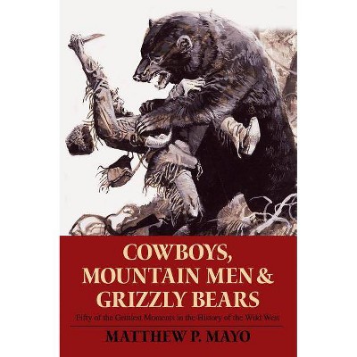 Cowboys, Mountain Men, and Grizzly Bears - by  Matthew P Mayo (Paperback)