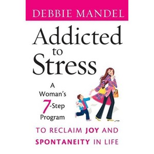 Addicted to Stress - by  Debbie Mandel (Paperback) - 1 of 1
