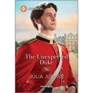 The Unexpected Duke - (Soldiers to Heirs) by  Julia Justiss (Paperback) - 1 of 1