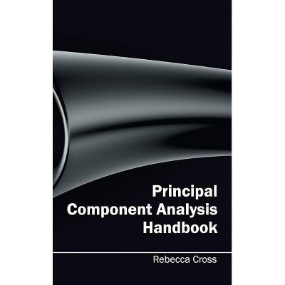 Principal Component Analysis Handbook - by  Rebecca Cross (Hardcover)