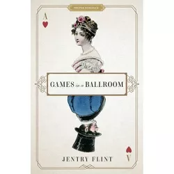 Games in a Ballroom - (Proper Romance Regency) by  Jentry Flint (Paperback)