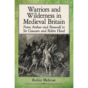 Warriors and Wilderness in Medieval Britain - by  Robin Melrose (Paperback) - 1 of 1