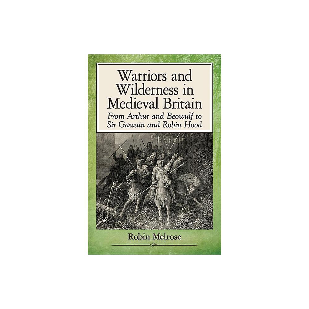 Warriors and Wilderness in Medieval Britain - by Robin Melrose (Paperback)