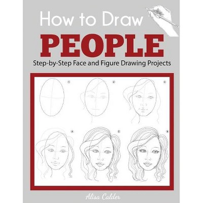 How to Draw People - (Beginner Drawing Guides) by  Alisa Calder (Paperback)