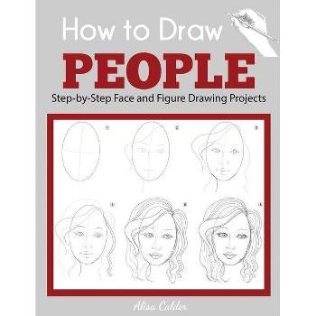 How to Draw People - (Beginner Drawing Guides) by  Alisa Calder (Paperback)