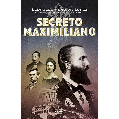 Secreto Maximiliano / Secret Maximiliano - by  Leopoldo Mendivil Lopez (Paperback)