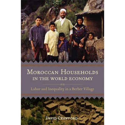 Moroccan Households in the World Economy - by  David Crawford (Paperback)