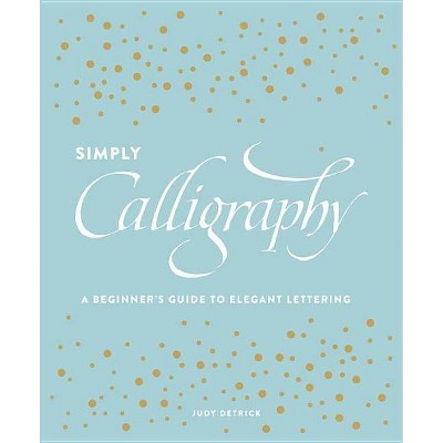 Simply Calligraphy - by  Judy Detrick (Paperback)