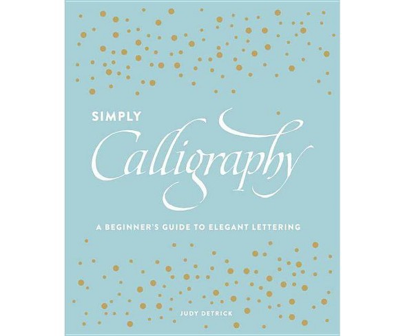 Simply Calligraphy - by  Judy Detrick (Paperback)