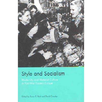 Style and Socialism - by  Susan Emily Reid & David Crowley & S E Reid (Paperback)