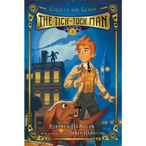 Tick-Tock Man - (Gadgets and Gears) by  Kersten Hamilton (Paperback) - 1 of 1
