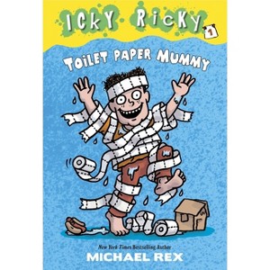 Icky Ricky #1: Toilet Paper Mummy - by  Michael Rex (Paperback) - 1 of 1
