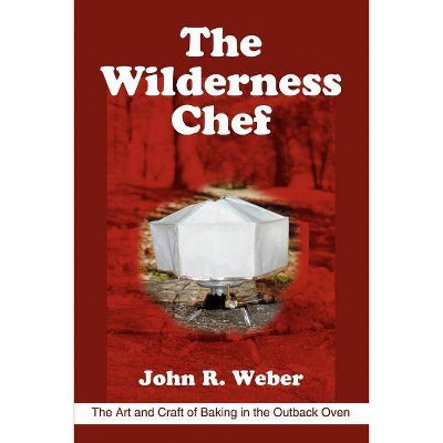 The Wilderness Chef - by  John R Weber (Paperback)