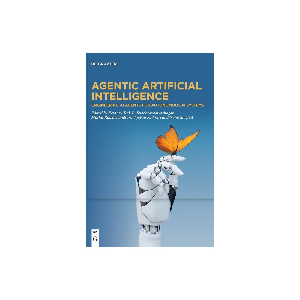 Agentic Artificial Intelligence - by Pethuru Raj & B Sundaravadivazhagan & Muthu Ramachandran & Vijayan K Asari & Neha Singhal (Hardcover)